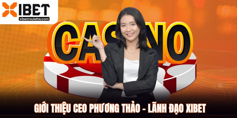 Giới thiệu Ceo Phương Thảo - Lãnh đạo XIBET