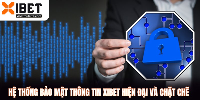 Hệ thống bảo mật thông tin XIBET hiện đại và chặt chẽ