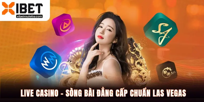 Live Casino - Sòng bài đẳng cấp chuẩn Las Vegas