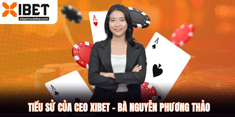 Tiểu sử của Ceo XIBET - Bà Nguyễn Phương Thảo