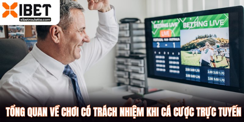 Tổng quan về chơi có trách nhiệm khi cá cược trực tuyến
